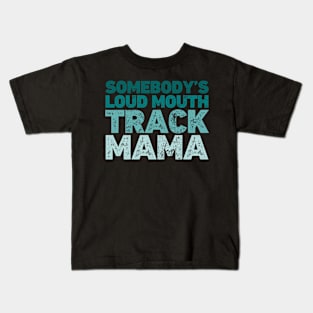 Somebody's Loud Mouth Track Mama Marathon Kids T-Shirt